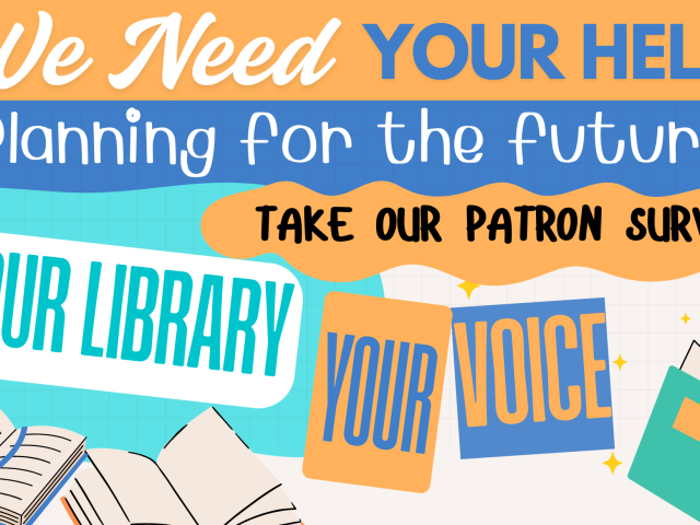 Your Library, Your Voice: We Need Your Input for Our Next Chapter! Please take a few minutes to share your thoughts.